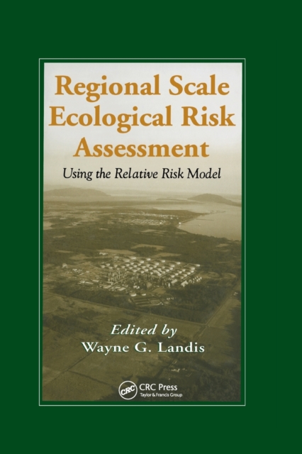 Regional Scale Ecological Risk Assessment : Using the Relative Risk Model, Paperback / softback Book