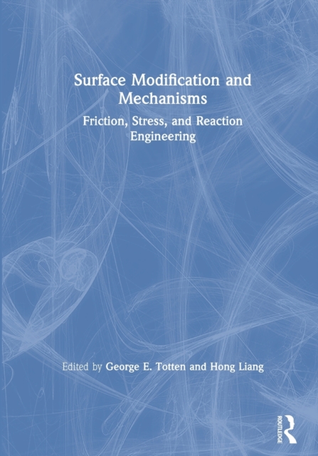 Surface Modification and Mechanisms : Friction, Stress, and Reaction Engineering, Paperback / softback Book