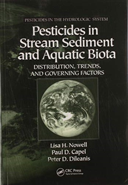 Pesticides in Stream Sediment and Aquatic Biota : Distribution, Trends, and Governing Factors, Paperback / softback Book