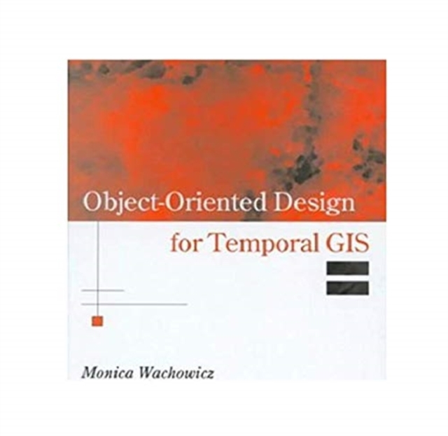 Object-Oriented Design for Temporal GIS, Paperback / softback Book