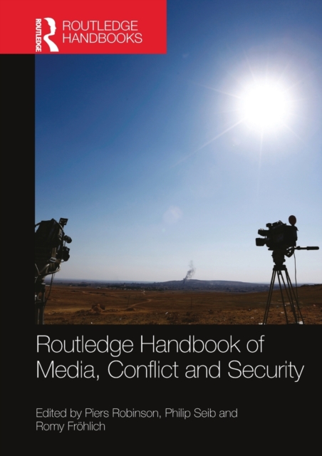 Routledge Handbook of Media, Conflict and Security, Paperback / softback Book