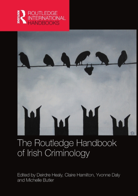 The Routledge Handbook of Irish Criminology, Paperback / softback Book