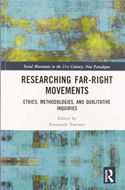 Researching Far-Right Movements : Ethics, Methodologies, and Qualitative Inquiries, Paperback / softback Book