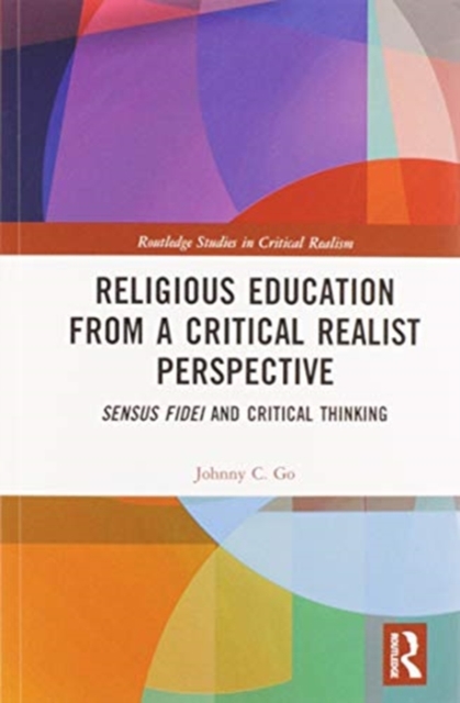 Religious Education from a Critical Realist Perspective : Sensus Fidei and Critical Thinking, Paperback / softback Book