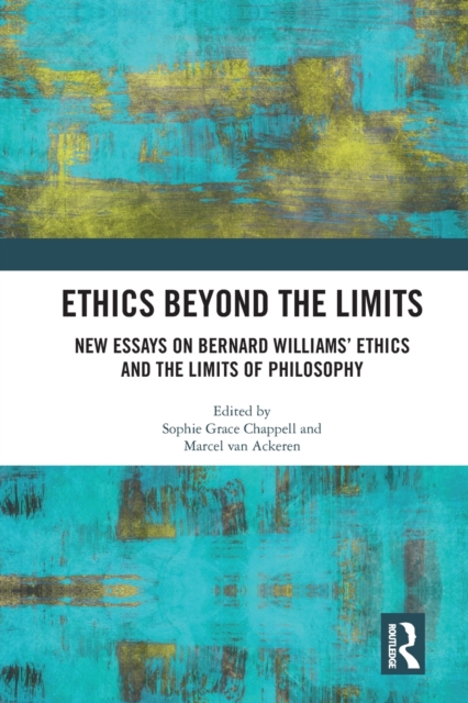 Ethics Beyond the Limits : New Essays on Bernard Williams’ Ethics and the Limits of Philosophy, Paperback / softback Book