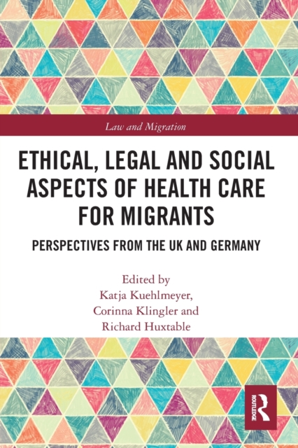 Ethical, Legal and Social Aspects of Healthcare for Migrants : Perspectives from the UK and Germany, Paperback / softback Book