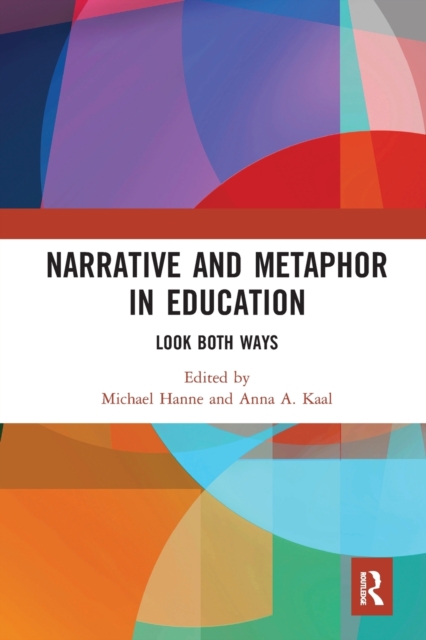 Narrative and Metaphor in Education : Look Both Ways, Paperback / softback Book
