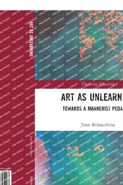 Art as Unlearning : Towards a Mannerist Pedagogy, Paperback / softback Book