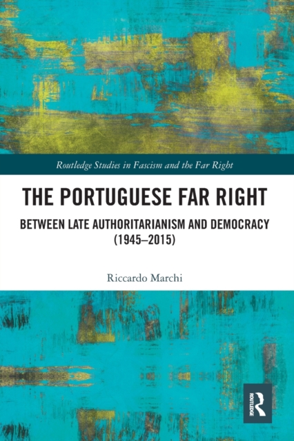 The Portuguese Far Right : Between Late Authoritarianism and Democracy (1945-2015), Paperback / softback Book