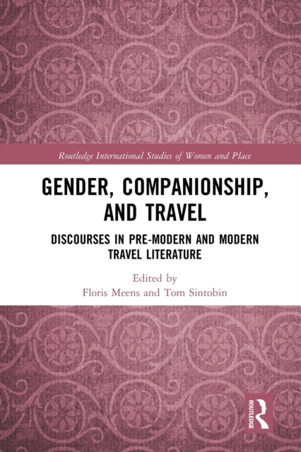 Gender, Companionship, and Travel : Discourses in Pre-modern and Modern Travel Literature, Paperback / softback Book