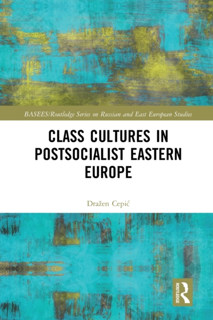 Class Cultures in Post-Socialist Eastern Europe, Paperback / softback Book