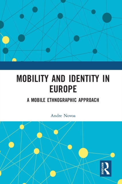 Mobility and Identity in Europe : A Mobile Ethnographic Approach, Paperback / softback Book