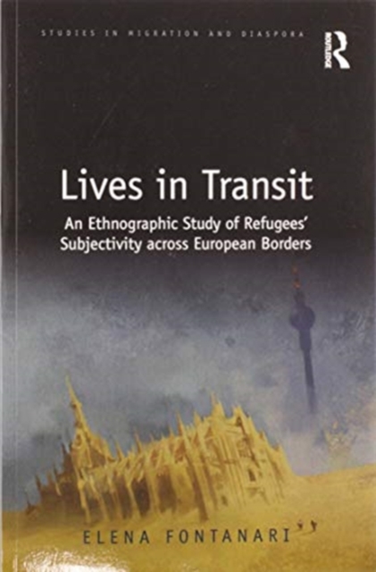 Lives in Transit : An Ethnographic Study of Refugees’ Subjectivity across European Borders, Paperback / softback Book