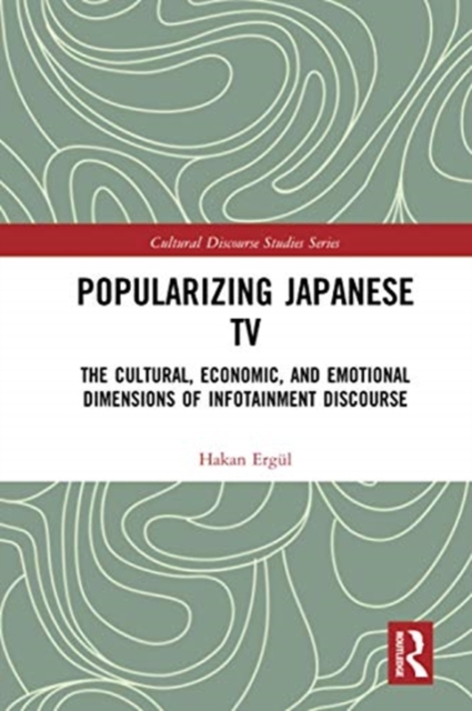 Popularizing Japanese TV : The Cultural, Economic, and Emotional Dimensions of Infotainment Discourse, Paperback / softback Book