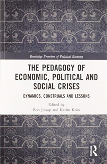 The Pedagogy of Economic, Political and Social Crises : Dynamics, Construals and Lessons, Paperback / softback Book