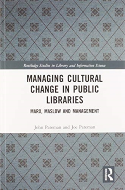 Managing Cultural Change in Public Libraries : Marx, Maslow and Management, Paperback / softback Book