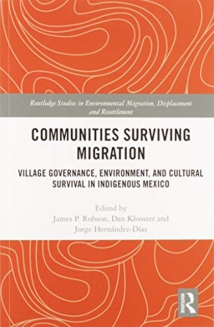 Communities Surviving Migration : Village Governance, Environment and Cultural Survival in Indigenous Mexico, Paperback / softback Book