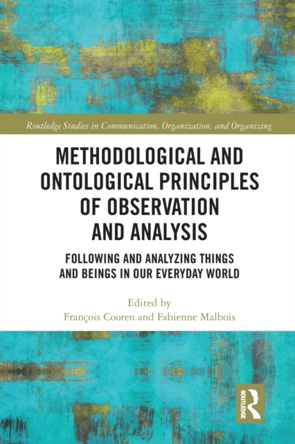 Methodological and Ontological Principles of Observation and Analysis : Following and Analyzing Things and Beings in Our Everyday World, Paperback / softback Book