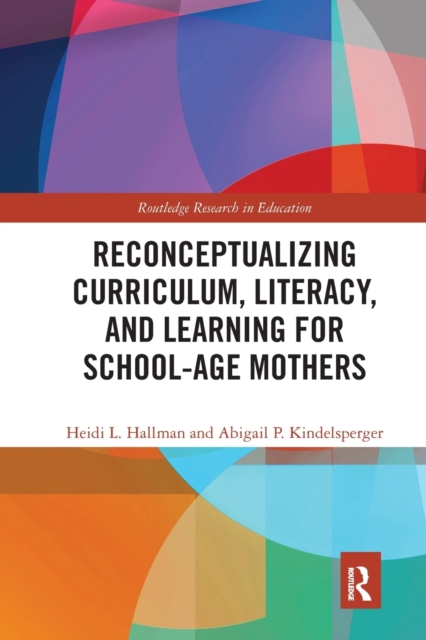Reconceptualizing Curriculum, Literacy, and Learning for School-Age Mothers, Paperback / softback Book