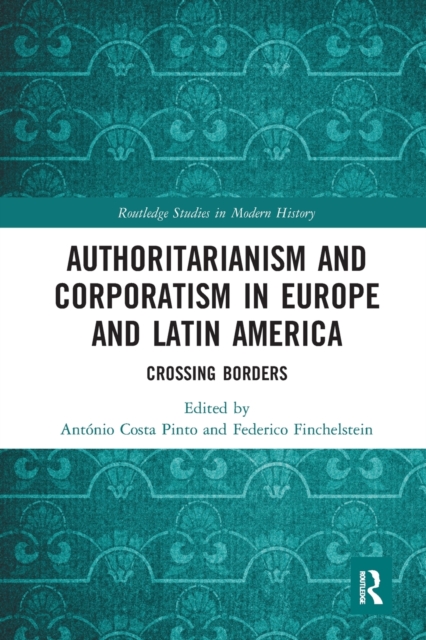 Authoritarianism and Corporatism in Europe and Latin America : Crossing Borders, Paperback / softback Book