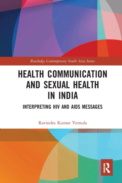 Health Communication and Sexual Health in India : Interpreting HIV and AIDS messages, Paperback / softback Book