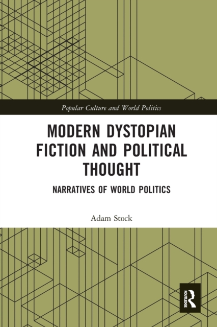 Modern Dystopian Fiction and Political Thought : Narratives of World Politics, Paperback / softback Book