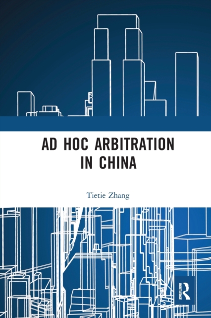 Ad Hoc Arbitration in China, Paperback / softback Book