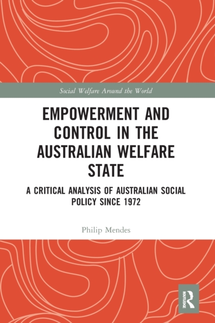 Empowerment and Control in the Australian Welfare State : A Critical Analysis of Australian Social Policy Since 1972, Paperback / softback Book