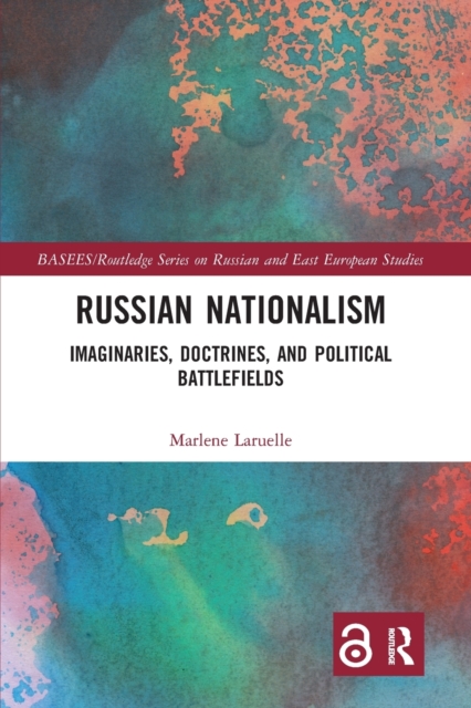 Russian Nationalism : Imaginaries, Doctrines, and Political Battlefields, Paperback / softback Book