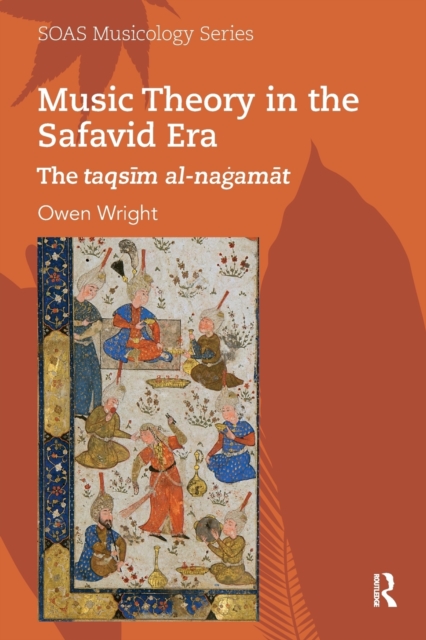 Music Theory in the Safavid Era : The taqsim al-nagamat, Paperback / softback Book