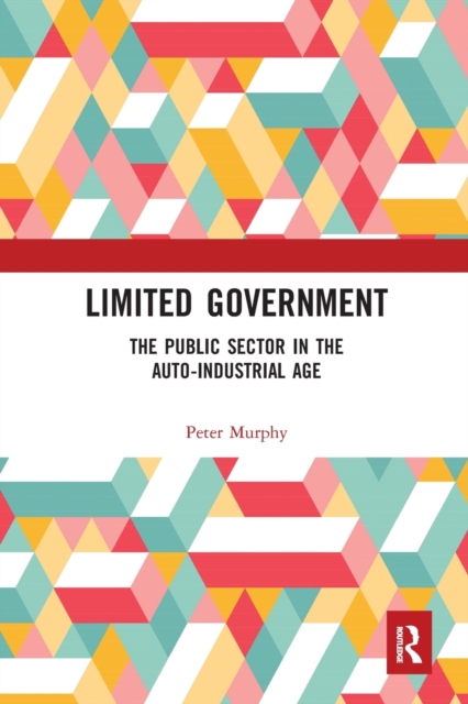 Limited Government : The Public Sector in the Auto-Industrial Age, Paperback / softback Book