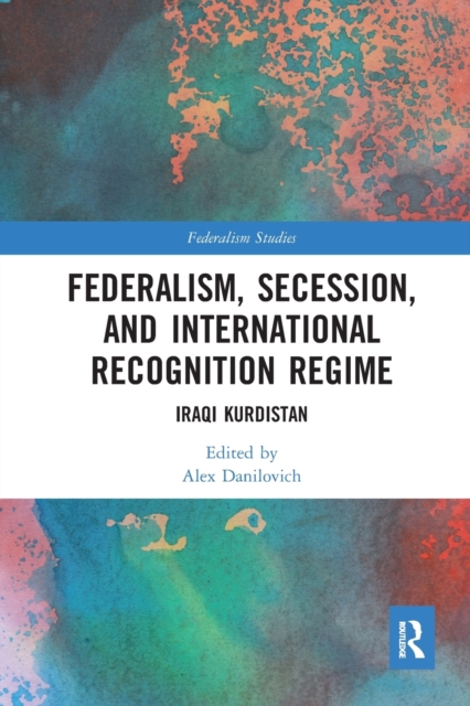 Federalism, Secession, and International Recognition Regime : Iraqi Kurdistan, Paperback / softback Book