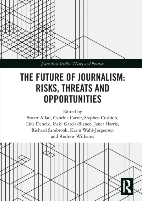 The Future of Journalism: Risks, Threats and Opportunities, Paperback / softback Book