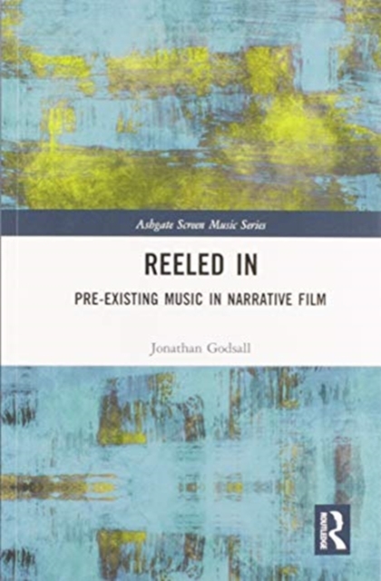Reeled In: Pre-existing Music in Narrative Film, Paperback / softback Book