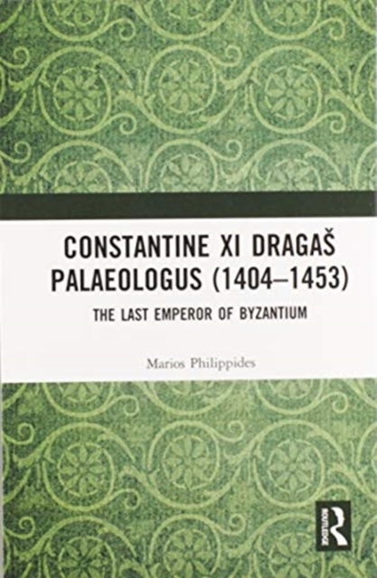 Constantine XI Dragas Palaeologus (1404-1453) : The Last Emperor of Byzantium, Paperback / softback Book