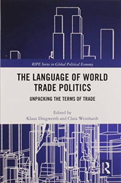The Language of World Trade Politics : Unpacking the Terms of Trade, Paperback / softback Book
