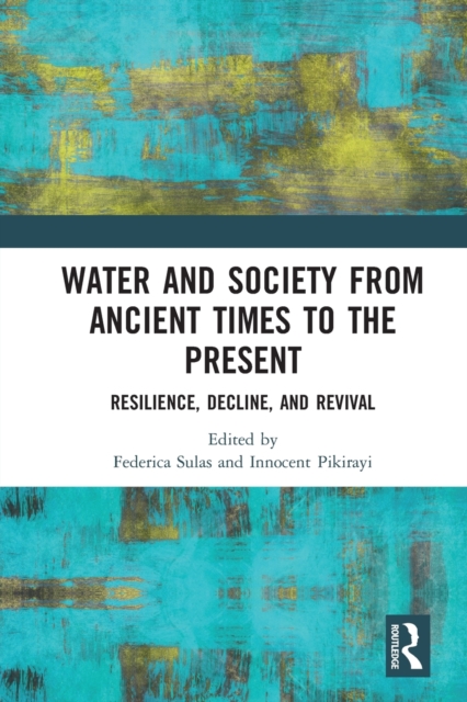 Water and Society from Ancient Times to the Present : Resilience, Decline, and Revival, Paperback / softback Book