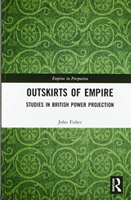 Outskirts of Empire : Studies in British Power Projection, Paperback / softback Book