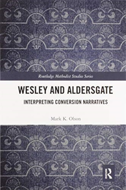 Wesley and Aldersgate : Interpreting Conversion Narratives, Paperback / softback Book