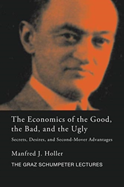 The Economics of the Good, the Bad and the Ugly : Secrets, Desires, and Second-Mover Advantages, Paperback / softback Book