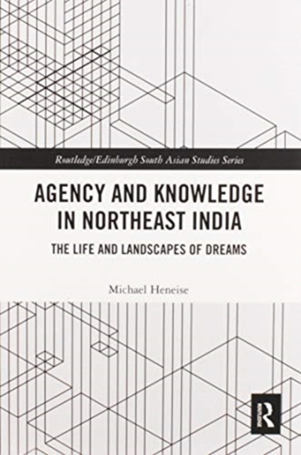 Agency and Knowledge in Northeast India : The Life and Landscapes of Dreams, Paperback / softback Book
