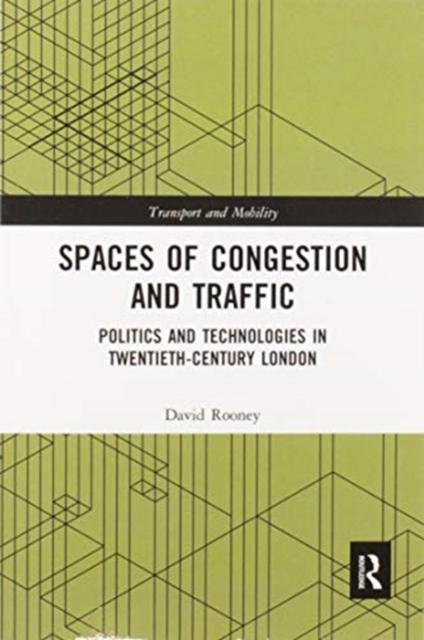 Spaces of Congestion and Traffic : Politics and Technologies in Twentieth-Century London, Paperback / softback Book