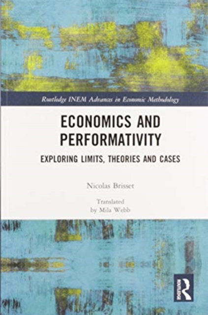 Economics and Performativity : Exploring Limits, Theories and Cases, Paperback / softback Book