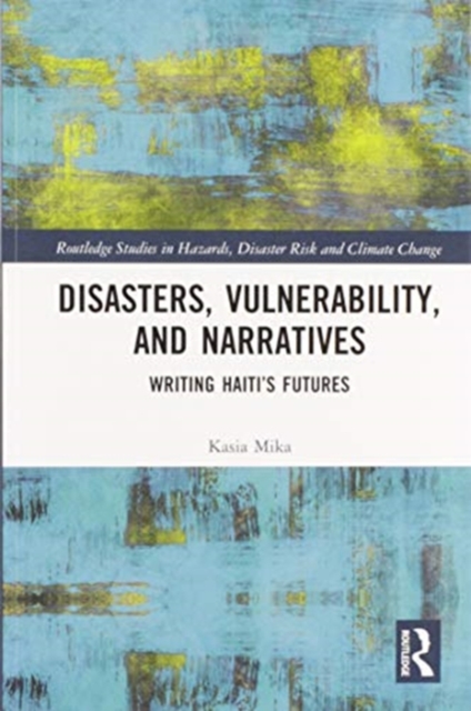 Disasters, Vulnerability, and Narratives : Writing Haiti’s Futures, Paperback / softback Book