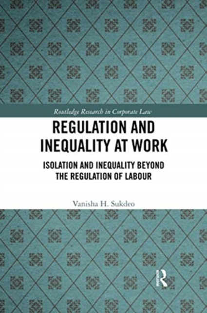 Regulation and Inequality at Work : Isolation and Inequality Beyond the Regulation of Labour, Paperback / softback Book