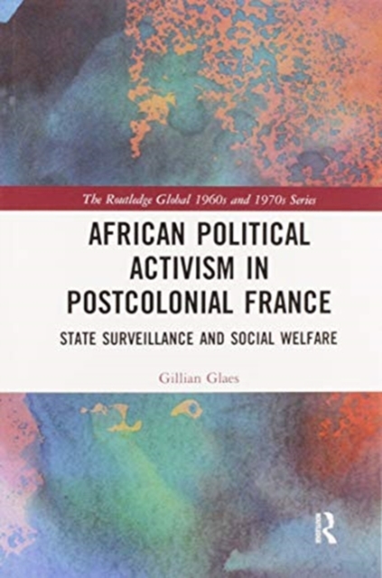 African Political Activism in Postcolonial France : State Surveillance and Social Welfare, Paperback / softback Book