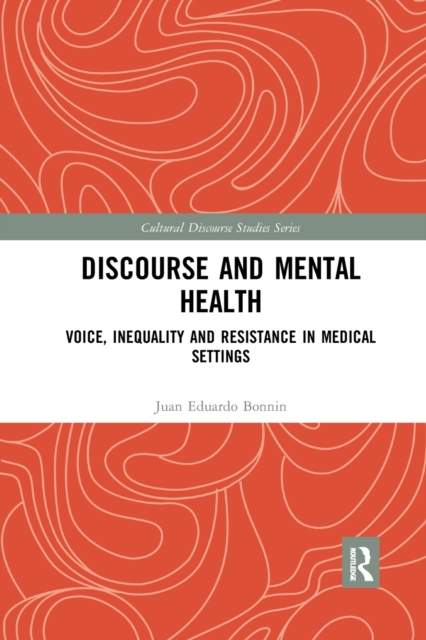 Discourse and Mental Health : Voice, Inequality and Resistance in Medical Settings, Paperback / softback Book