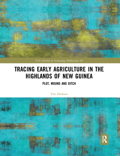 Tracing Early Agriculture in the Highlands of New Guinea : Plot, Mound and Ditch, Paperback / softback Book