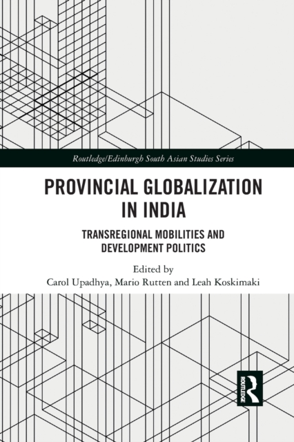 Provincial Globalization in India : Transregional Mobilities and Development Politics, Paperback / softback Book