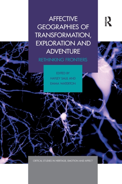Affective Geographies of Transformation, Exploration and Adventure : Rethinking Frontiers, Paperback / softback Book